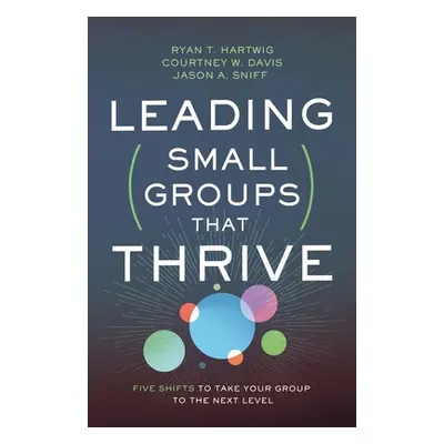 "Leading Small Groups That Thrive: Five Shifts to Take Your Group to the Next Level" - "" ("Hart