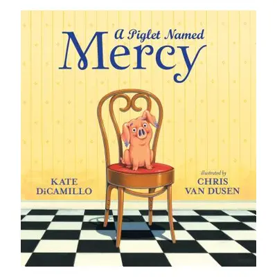 "A Piglet Named Mercy" - "" ("DiCamillo Kate")(Pevná vazba)