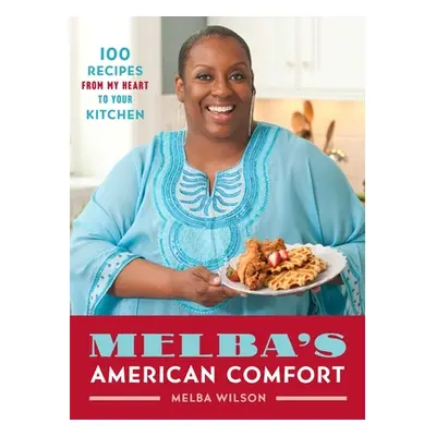 "Melba's American Comfort: 100 Recipes from My Heart to Your Kitchen" - "" ("Wilson Melba")(Pape