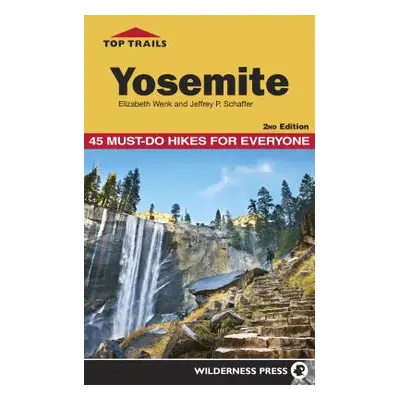 "Top Trails: Yosemite: 45 Must-Do Hikes for Everyone" - "" ("Wenk Elizabeth")(Paperback)