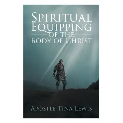 "Spiritual Equipping of the Body of Christ" - "" ("Lewis Apostle Tina")(Paperback)