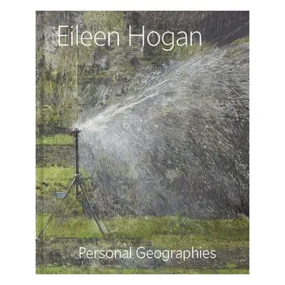 "Eileen Hogan: Personal Geographies" - "" ("Fairman Elisabeth R.")(Pevná vazba)