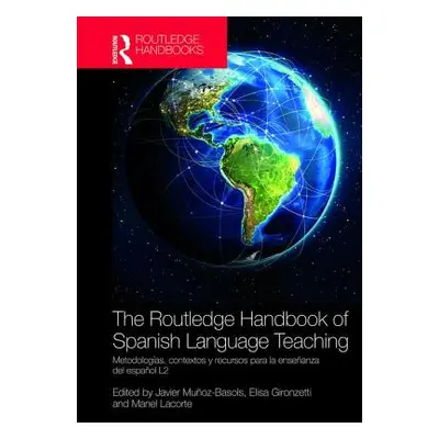 "The Routledge Handbook of Spanish Language Teaching: Metodologas, Contextos Y Recursos Para La 