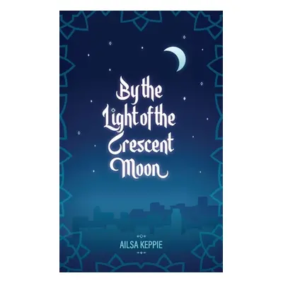 "By the Light of the Crescent Moon" - "" ("Keppie Ailsa")(Paperback)