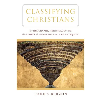 "Classifying Christians: Ethnography, Heresiology, and the Limits of Knowledge in Late Antiquity