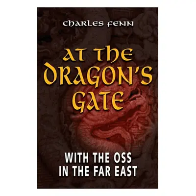 "At the Dragon's Gate: With the OSS in the Far East" - "" ("Fenn Charles")(Paperback)