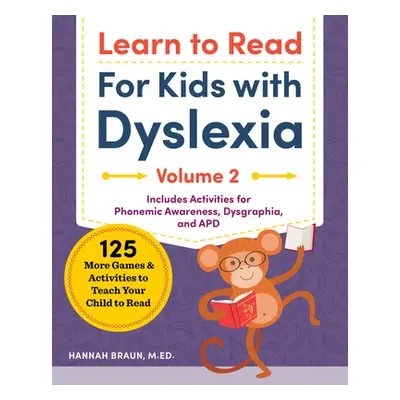 "Learn to Read for Kids with Dyslexia, Volume 2: 125 More Games and Activities to Teach Your Chi