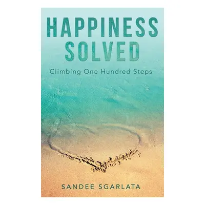 "Happiness Solved: Climbing One Hundred Steps" - "" ("Sgarlata Sandee")(Paperback)