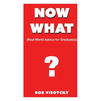 "Now What?: Real World Advice for Graduates" - "" ("Visotcky Bob")(Paperback)