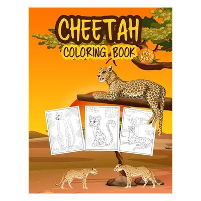 "Cheetah Coloring Book for Kids: Great Cheetah Book for Boys, Girls and Kids. Perfect Leopard Co