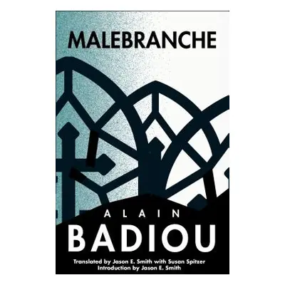 "Malebranche: Theological Figure, Being 2" - "" ("Badiou Alain")(Pevná vazba)