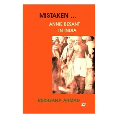 "Mistaken: Annie Besant in India" - "" ("Ahmad Rukhsana")(Paperback)