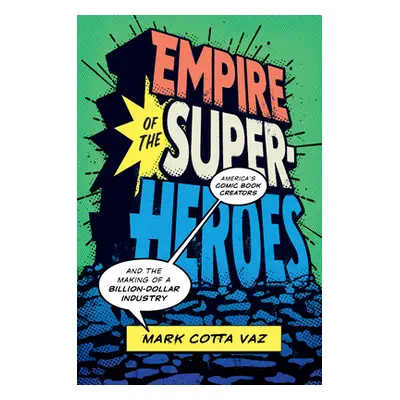 "Empire of the Superheroes: America's Comic Book Creators and the Making of a Billion-Dollar Ind