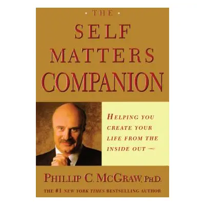 "The Self Matters Companion: Helping You Create Your Life from the Inside Out" - "" ("McGraw Phi