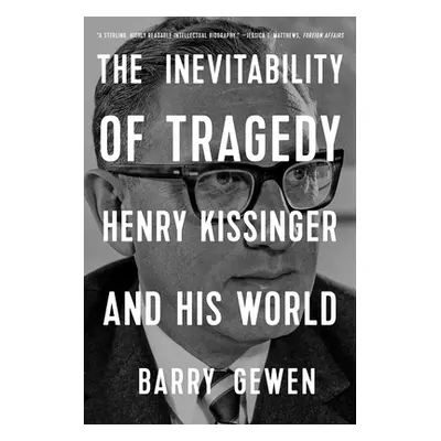 "The Inevitability of Tragedy: Henry Kissinger and His World" - "" ("Gewen Barry")(Paperback)