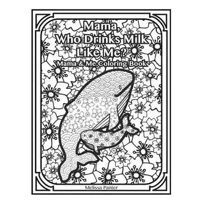 "Mama, Who Drinks Milk Like Me?: Mama & Me Coloring Book" - "" ("Panter Melissa")(Paperback)