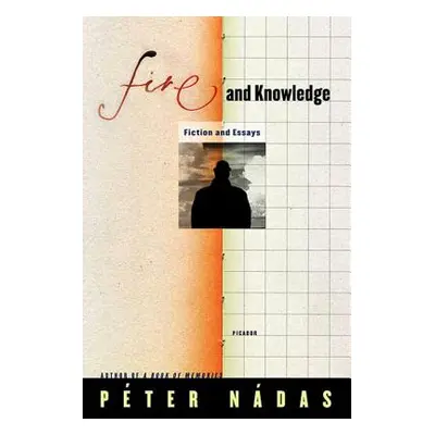 "Fire and Knowledge: Fiction and Essays" - "" ("Ndas Pter")(Paperback)