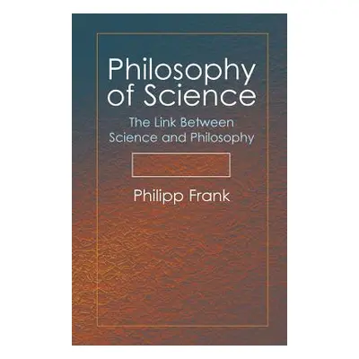 "Philosophy of Science: The Link Between Science and Philosophy" - "" ("Frank Philipp")(Paperbac