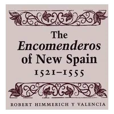 "The Encomenderos of New Spain, 1521-1555" - "" ("Himmerich y. Valencia Robert")(Paperback)