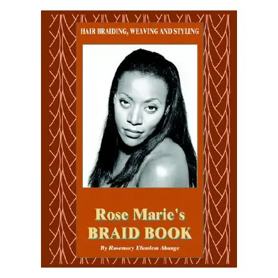 "Hair Braiding, Weaving and Styling: Rose Marie's Braid Book" - "" ("Abange Rosemary Efundem")(P