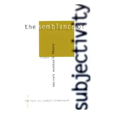 "The Semblance of Subjectivity: Essays in Adorno's Aesthetic Theory" - "" ("Huhn Tom")(Paperback