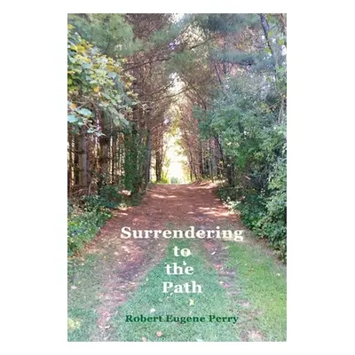 "Surrendering to the Path" - "" ("Perry Robert Eugene")(Paperback)