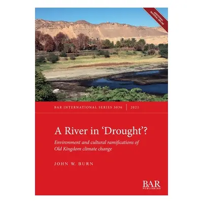 "A River In 'Drought'?: Environment and cultural ramifications of Old Kingdom climate change" - 