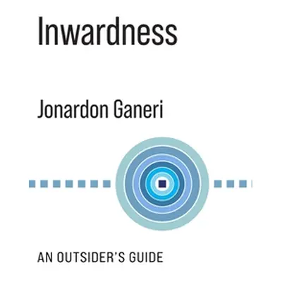 "Inwardness: An Outsider's Guide" - "" ("Ganeri Jonardon")(Pevná vazba)