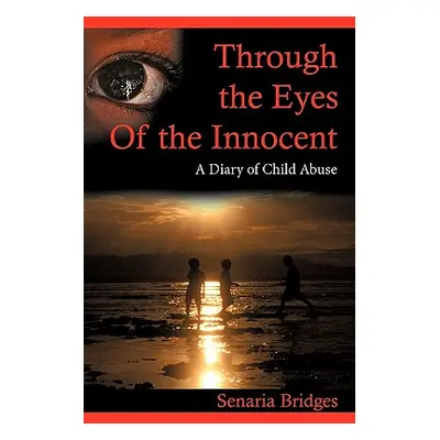 "Through the Eyes of the Innocent: A Diary of Child Abuse" - "" ("Bridges Senaria B.")(Paperback