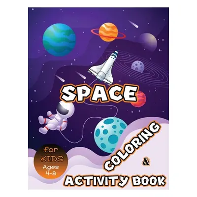 "Space Coloring and Activity Book for Kids Ages 4-8: Solar System Coloring, Dot to Dot, Mazes, W