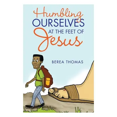 "Humbling Ourselves at the Feet of Jesus" - "" ("Thomas Berea")(Pevná vazba)