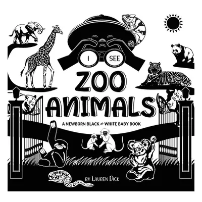 "I See Zoo Animals: A Newborn Black & White Baby Book