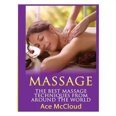 "Massage: The Best Massage Techniques From Around The World" - "" ("McCloud Ace")(Paperback)