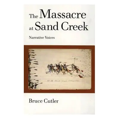 "The Massacre at Sand Creek, 16: Narrative Voices" - "" ("Cutler Bruce")(Paperback)