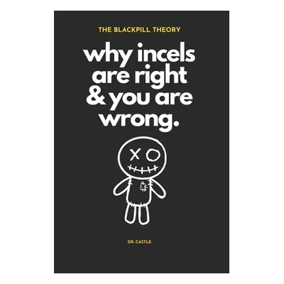 "The Blackpill Theory: why incels are right & you are wrong." - "" ("Castle")(Paperback)