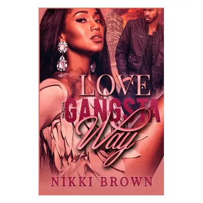 "Love The Gangsta Way" - "" ("Brown Nikki")(Paperback)