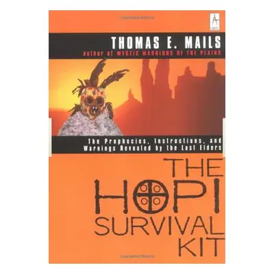 "The Hopi Survival Kit: The Prophecies, Instructions and Warnings Revealed by the Last Elders" -