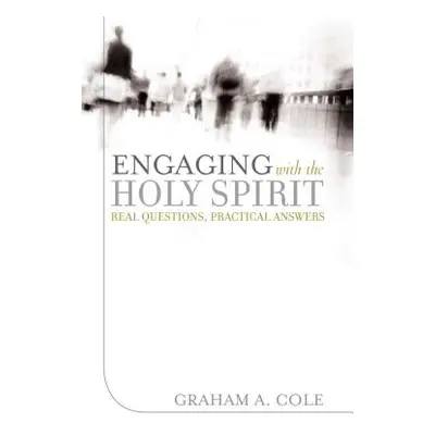 "Engaging with the Holy Spirit: Real Questions, Practical Answers" - "" ("Cole Graham A.")(Paper