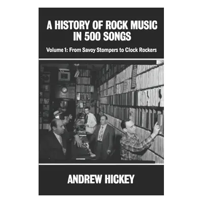 "A History of Rock Music in 500 Songs vol 1: From Savoy Stompers to Clock Rockers" - "" ("Hickey