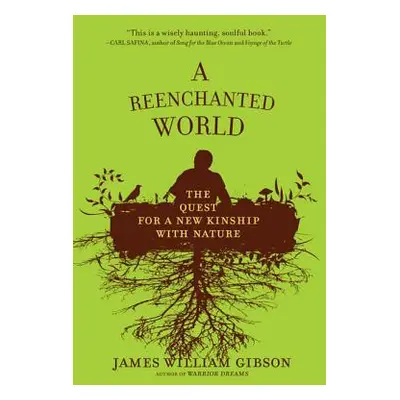 "A Reenchanted World: The Quest for a New Kinship with Nature" - "" ("Gibson James William")(Pap