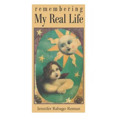 "Remembering My Real Life" - "" ("Rabago-Roman Jennifer")(Paperback)