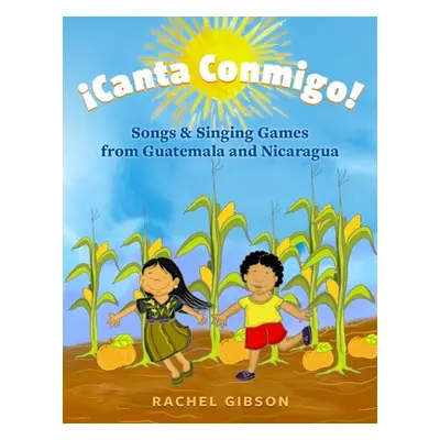 "Canta Conmigo!: Songs and Singing Games from Guatemala and Nicaragua" - "" ("Gibson Rachel")(Pa