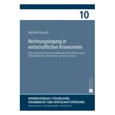 "Rechnungslegung in Wirtschaftlichen Krisenzeiten: Eine Empirische Analyse Der Bilanzpolitischen