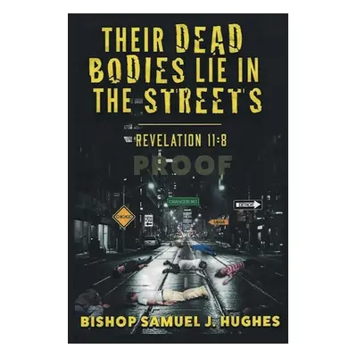 "Their Dead Bodies Lie in the Streets" - "" ("Hughes Bishop Samuel J.")(Paperback)