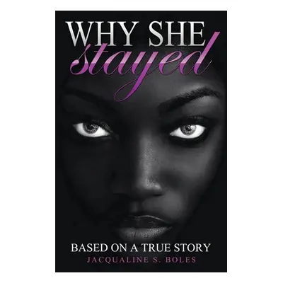 "Why She Stayed: Based on a True Story" - "" ("Boles Jacqualine S.")(Paperback)