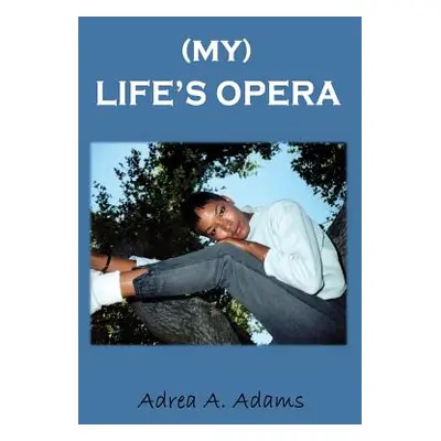 "My Life's Opera" - "" ("Adams Adrea")(Paperback)