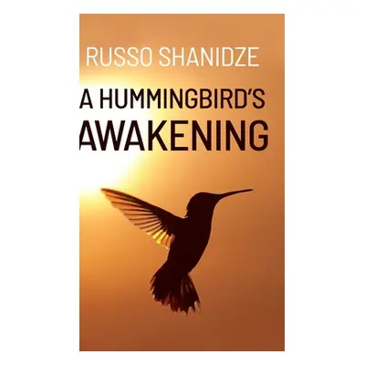 "A Hummingbird's Awakening" - "" ("Shanidze Russo")(Pevná vazba)