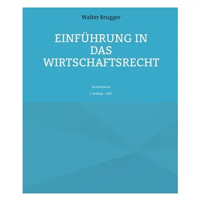 "Einfhrung in das Wirtschaftsrecht: Kurzlehrbuch" - "" ("Brugger Walter")(Paperback)