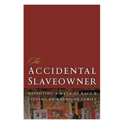 "The Accidental Slaveowner: Revisiting a Myth of Race and Finding an American Family" - "" ("Aus