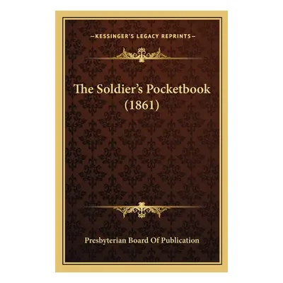 "The Soldier's Pocketbook (1861)" - "" ("Presbyterian Board of Publication")(Paperback)